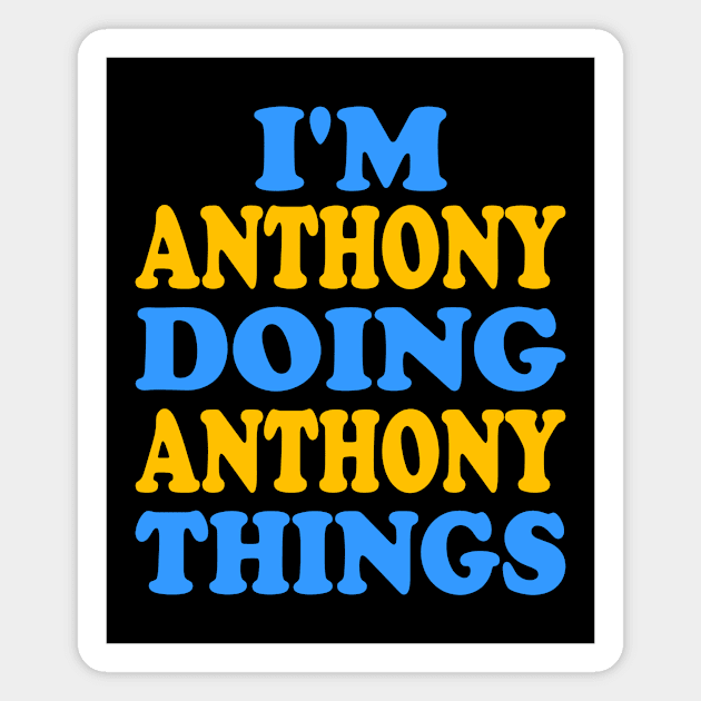 I'm Anthony doing Anthony things Magnet by TTL